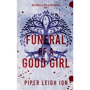 Ion, Piper Leigh Funeral of a Good Girl: An Angela Wilkins Novel: 2 (Under City Lights) Ion, Piper Leigh Funeral of a Good Girl: An Angela Wilkins Novel: 2 (Under City Lights)