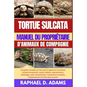 D. ADAMS, RAPHAEL TORTUE SULCATA MANUEL DU PROPRIÉTAIRE D'ANIMAUX DE COMPAGNIE: Ce guide complet sur les soins à apporter à la tortue sulcata comprend : santé, habitat, ... sociales, comportement et bien plus encore. D. ADAMS, RAPHAEL TORTUE SULCATA MANUEL DU PROPRIÉTAIRE D'ANIMAUX DE COMPAGNIE: Ce guide complet sur les soins à apporter à la tortue sulcata comprend : santé, habitat, ... sociales, comportement et bien plus encore.