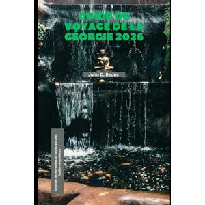Redus, John D. Guide de voyage de la Géorgie 2026: Explorez les merveilles de la Géorgie avec facilité et confiance (2026 Travel Companion) Redus, John D. Guide de voyage de la Géorgie 2026: Explorez les merveilles de la Géorgie avec facilité et confiance (2026 Travel Companion)