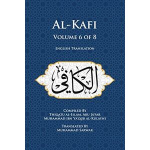 al-Kulayni, Thiqatu al-Islam, Abu Ja'far Muhammad ibn Ya'qub Al-Kafi, Volume 6 of 8: English Translation al-Kulayni, Thiqatu al-Islam, Abu Ja'far Muhammad ibn Ya'qub Al-Kafi, Volume 6 of 8: English Translation