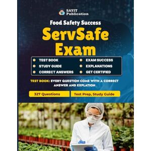 Publication, Sayit ServSafe Certification Exam Test Prep 2025: 327 Practice Questions for Food Safety Success: Comprehensive ServSafe Study Guide with Full-Length Practice Questions and Detailed Explanations for 2025 Publication, Sayit ServSafe Certification Exam Test Prep 2025: 327 Practice Questions for Food Safety Success: Comprehensive ServSafe Study Guide with Full-Length Practice Questions and Detailed Explanations for 2025