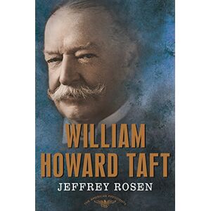 Rosen, Jeffrey William Howard Taft: The American Presidents Series: The 27th President, 1909-1913 Rosen, Jeffrey William Howard Taft: The American Presidents Series: The 27th President, 1909-1913