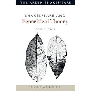 Gabriel Egan Shakespeare and Ecocritical Theory (Shakespeare and Theory) Gabriel Egan Shakespeare and Ecocritical Theory (Shakespeare and Theory)