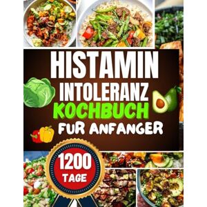 B. KOHLER, TANJA histaminintoleranz kochbuch für anfänger: Leckere vegetarisch , histaminarme Rezepte mit Herz Einfache Gerichte und Praxistipps für mehr Lebensqualität, Vielfalt und Wohlbefinden im Alltag B. KOHLER, TANJA histaminintoleranz kochbuch für anfänger: Leckere vegetarisch , histaminarme Rezepte mit Herz Einfache Gerichte und Praxistipps für mehr Lebensqualität, Vielfalt und Wohlbefinden im Alltag