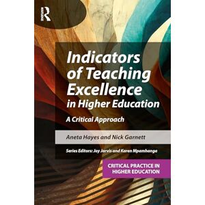 Hayes, Aneta Indicators of Teaching Excellence in Higher Education: A Critical Approach (Critical Practice in Higher Education) Hayes, Aneta Indicators of Teaching Excellence in Higher Education: A Critical Approach (Critical Practice in Higher Education)