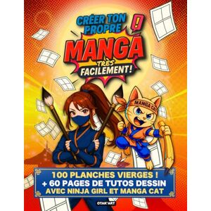 Otak’Art, Maison Créer ton propre manga très facilement !: Apprendre à dessiner son manga pas à pas + 100 planches vierges Otak’Art, Maison Créer ton propre manga très facilement !: Apprendre à dessiner son manga pas à pas + 100 planches vierges