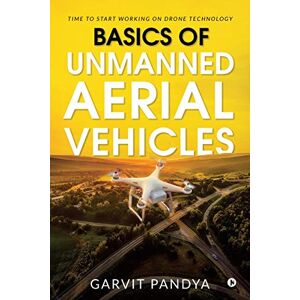 Garvit Pandya Basics of Unmanned Aerial Vehicles: Time to start working on Drone Technology Garvit Pandya Basics of Unmanned Aerial Vehicles: Time to start working on Drone Technology
