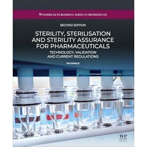 Sandle PhD, Tim Sterility, Sterilisation and Sterility Assurance for Pharmaceuticals: Technology, Validation and Current Regulations (Woodhead Publishing Series in Biomedicine) Sandle PhD, Tim Sterility, Sterilisation and Sterility Assurance for Pharmaceuticals: Technology, Validation and Current Regulations (Woodhead Publishing Series in Biomedicine)