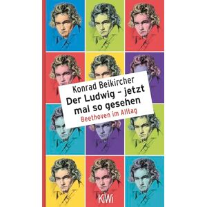 Beikircher, Konrad Der Ludwig jetzt mal so gesehen: Beethoven im Alltag Beikircher, Konrad Der Ludwig jetzt mal so gesehen: Beethoven im Alltag