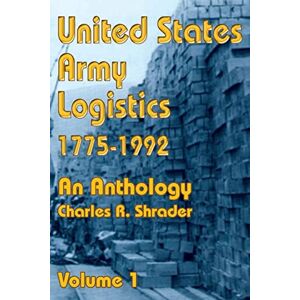 United States Army Logistics 1775-1992: An Anthology: 01 United States Army Logistics 1775-1992: An Anthology: 01