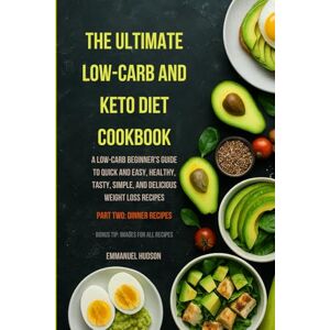 Hudson, Emmanuel THE ULTIMATE LOW-CARB AND KETO DIET COOKBOOK(Dinner Recipes): A Low-Carb Beginner's Guide to Quick and Easy, Healthy, Tasty, Simple, and Delicious ... Recipes (THE LOW-CARB AND KETO DIET COOKBOOK) Hudson, Emmanuel THE ULTIMATE LOW-CARB AND KETO DIET COOKBOOK(Dinner Recipes): A Low-Carb Beginner's Guide to Quick and Easy, Healthy, Tasty, Simple, and Delicious ... Recipes (THE LOW-CARB AND KETO DIET COOKBOOK)