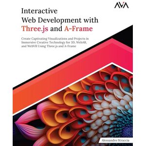 Straccia, Alessandro Interactive Web Development with Three.js and A-Frame: Create Captivating Visualizations and Projects in Immersive Creative Technology for 3D, WebAR, ... Using Three.js and A-Frame (English Edition) Straccia, Alessandro Interactive Web Development with Three.js and A-Frame: Create Captivating Visualizations and Projects in Immersive Creative Technology for 3D, WebAR, ... Using Three.js and A-Frame (English Edition)