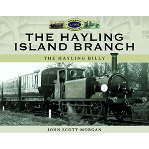 Scott The Hayling Island Branch: The Hayling Billy (Branch Line Profiles) Scott The Hayling Island Branch: The Hayling Billy (Branch Line Profiles)