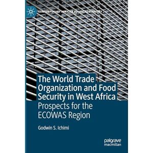 Ichimi, Godwin S. The World Trade Organization and Food Security in West Africa: Prospects for the ECOWAS Region (Contemporary African Political Economy) Ichimi, Godwin S. The World Trade Organization and Food Security in West Africa: Prospects for the ECOWAS Region (Contemporary African Political Economy)