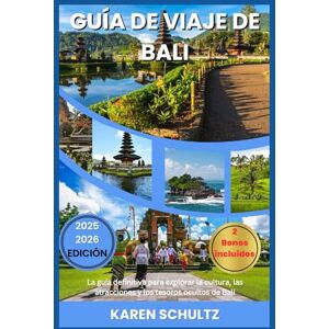 Schultz, Karen GUÍAS DE VIAJE DE BALI 2025/2026: La guía definitiva para explorar la cultura, las atracciones y los tesoros ocultos de Bali Schultz, Karen GUÍAS DE VIAJE DE BALI 2025/2026: La guía definitiva para explorar la cultura, las atracciones y los tesoros ocultos de Bali
