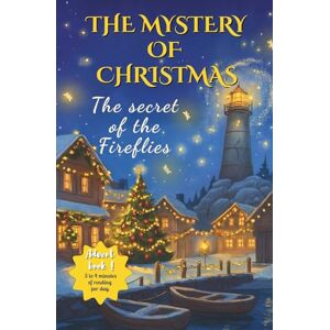 Deschamps, Clara The Mystery of Christmas – The Secret of the Fireflies: An Advent novel for children aged 7 to 12 – A magical adventure full of mysteries, to be read ... Christmas. (Les Mystères de Clara Deschamps) Deschamps, Clara The Mystery of Christmas – The Secret of the Fireflies: An Advent novel for children aged 7 to 12 – A magical adventure full of mysteries, to be read ... Christmas. (Les Mystères de Clara Deschamps)