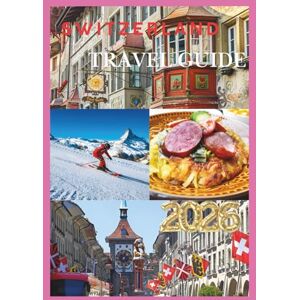 JUNO, JASMINE SWITZERLAND TRAVEL GUIDE 2026: Exploring the Heart of the Alps with Timeless Journeys. JUNO, JASMINE SWITZERLAND TRAVEL GUIDE 2026: Exploring the Heart of the Alps with Timeless Journeys.