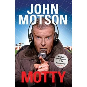 Motson, John Motty: Forty Years in the Commentary Box Motson, John Motty: Forty Years in the Commentary Box