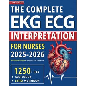 Falk, J. Tristan The Complete EKG ECG Interpretation for Nurses: Identifying & Treating Arrhythmias with Confidence! Falk, J. Tristan The Complete EKG ECG Interpretation for Nurses: Identifying & Treating Arrhythmias with Confidence!