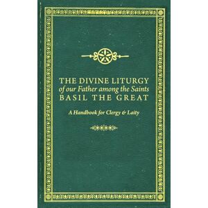 Publications, Paterikon The Divine Liturgy of Our Father Among the Saints Basil the Great: A Handbook for Clergy and Laity Publications, Paterikon The Divine Liturgy of Our Father Among the Saints Basil the Great: A Handbook for Clergy and Laity