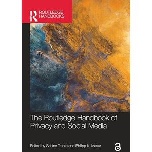 The Routledge Handbook of Privacy and Social Media (Routledge Handbooks in Communication Studies) The Routledge Handbook of Privacy and Social Media (Routledge Handbooks in Communication Studies)