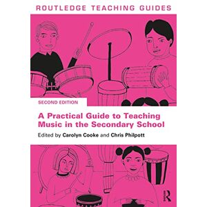 A Practical Guide to Teaching Music in the Secondary School (Routledge Teaching Guides) A Practical Guide to Teaching Music in the Secondary School (Routledge Teaching Guides)