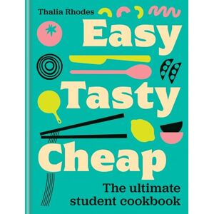 Rhodes, Thalia Easy, Tasty, Cheap: The ultimate student cookbook Rhodes, Thalia Easy, Tasty, Cheap: The ultimate student cookbook