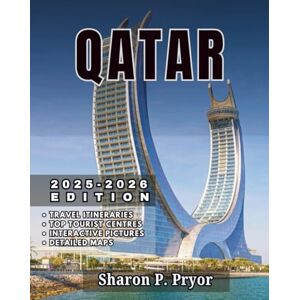 P. PRYOR, SHARON QATAR TRAVEL GUIDE 2025–2026: Experience Qatar Like an Insider – Public Transport, Arabic Phrases, Travel Hacks, and Local Etiquette P. PRYOR, SHARON QATAR TRAVEL GUIDE 2025–2026: Experience Qatar Like an Insider – Public Transport, Arabic Phrases, Travel Hacks, and Local Etiquette