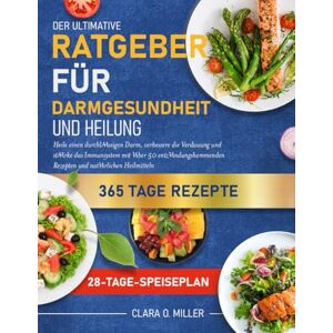 MILLER, CLARA .O. DER ULTIMATIVE RATGEBER FÜR DARMGESUNDHEIT UND HEILUNG: Heile einen durchlässigen Darm, verbessere die Verdauung und stärke das Immunsystem mit über ... Rezepten und natürlichen Heilmitteln MILLER, CLARA .O. DER ULTIMATIVE RATGEBER FÜR DARMGESUNDHEIT UND HEILUNG: Heile einen durchlässigen Darm, verbessere die Verdauung und stärke das Immunsystem mit über ... Rezepten und natürlichen Heilmitteln