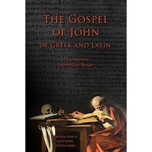 Grinch, Virginia The Gospel of John in Greek and Latin: A Comparative Intermediate Reader: Greek and Latin Text with Running Vocabulary and Commentary Grinch, Virginia The Gospel of John in Greek and Latin: A Comparative Intermediate Reader: Greek and Latin Text with Running Vocabulary and Commentary