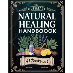 Langford, Dr. Sophia The Ultimate Natural Healing Handbook (41 BOOKS IN 1): Unlock the Power of Nature to Ease Pain, Enhance Digestion, Improve Sleep & Rebalance Body and Mind Langford, Dr. Sophia The Ultimate Natural Healing Handbook (41 BOOKS IN 1): Unlock the Power of Nature to Ease Pain, Enhance Digestion, Improve Sleep & Rebalance Body and Mind