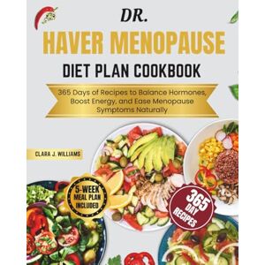 J. Williams, Clara Dr Haver Menopause Diet Plan Cookbook: 365 Days of Recipes to Balance Hormones, Boost Energy, and Ease Menopause Symptoms Naturally J. Williams, Clara Dr Haver Menopause Diet Plan Cookbook: 365 Days of Recipes to Balance Hormones, Boost Energy, and Ease Menopause Symptoms Naturally