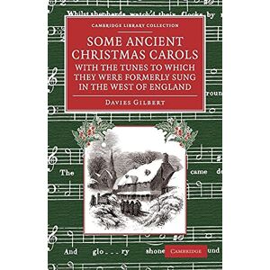 Gilbert, Davies Some Ancient Christmas Carols, with the Tunes to Which They Were Formerly Sung in the West of Englan (Cambridge Library Collection Music) Gilbert, Davies Some Ancient Christmas Carols, with the Tunes to Which They Were Formerly Sung in the West of Englan (Cambridge Library Collection Music)