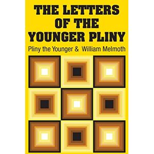 Pliny the Younger The Letters of the Younger Pliny Pliny the Younger The Letters of the Younger Pliny