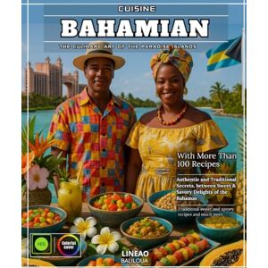 BALILOUA, BABABUDU Bahamian Cuisine: The Culinary Art of the Paradise Islands With More Than 100 Authentic Recipes and Traditional Secrets, Between Sweet & Savory Delights of the Bahamas BALILOUA, BABABUDU Bahamian Cuisine: The Culinary Art of the Paradise Islands With More Than 100 Authentic Recipes and Traditional Secrets, Between Sweet & Savory Delights of the Bahamas