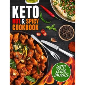 Kotenko, Iryna Keto Hot and Spicy Cookbook: Delicious Low-Carb, Fiery Recipes for Weight Loss and Long-Term Health Kotenko, Iryna Keto Hot and Spicy Cookbook: Delicious Low-Carb, Fiery Recipes for Weight Loss and Long-Term Health