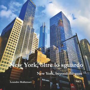 Mallamaci, Leandro New York, oltre lo sguardo: New York, beyond the gaze (Dreamtime) Mallamaci, Leandro New York, oltre lo sguardo: New York, beyond the gaze (Dreamtime)