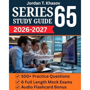 Khasov, Jordan T. SERIES 65 STUDY GUIDE 2026–2027: Complete Investment Adviser Exam Prep with Practice Tests and Expert Strategies Khasov, Jordan T. SERIES 65 STUDY GUIDE 2026–2027: Complete Investment Adviser Exam Prep with Practice Tests and Expert Strategies