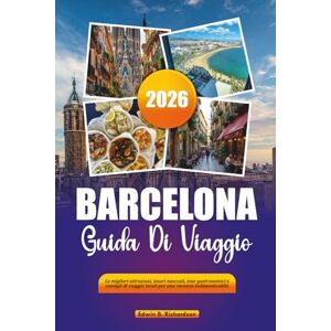 Richardson, Edwin B. BARCELLONA GUIDA DI VIAGGIO 2026: Le migliori attrazioni, tesori nascosti, tour gastronomici e consigli di viaggio locali per una vacanza indimenticabile Richardson, Edwin B. BARCELLONA GUIDA DI VIAGGIO 2026: Le migliori attrazioni, tesori nascosti, tour gastronomici e consigli di viaggio locali per una vacanza indimenticabile