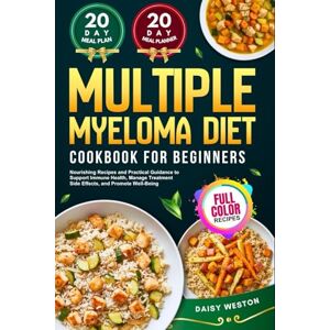 Daisy Tech MULTIPLE MYELOMA DIET COOKBOOK FOR BEGINNERS: Nourishing Recipes and Practical Guidance to Support Immune Health, Manage Treatment Side Effects, and Promote Well-Being With Full-Color Pictures Daisy Tech MULTIPLE MYELOMA DIET COOKBOOK FOR BEGINNERS: Nourishing Recipes and Practical Guidance to Support Immune Health, Manage Treatment Side Effects, and Promote Well-Being With Full-Color Pictures