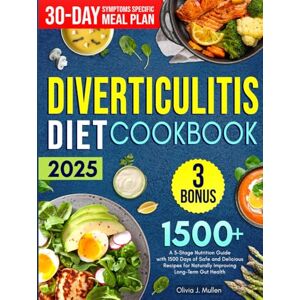Mullen, Olivia J. DIVERTICULITIS COOKBOOK: A 3-Stage Nutrition Guide with 1500 Days of Safe and Delicious Recipes for Naturally Improving Long-Term Gut Health Includes 30-Days Symptom-Specific Meal Plans Mullen, Olivia J. DIVERTICULITIS COOKBOOK: A 3-Stage Nutrition Guide with 1500 Days of Safe and Delicious Recipes for Naturally Improving Long-Term Gut Health Includes 30-Days Symptom-Specific Meal Plans