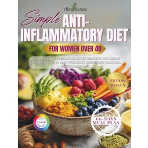Alba Renew Simple Anti-Inflammatory Diet for Women After 40: Beat Pain and Inflammation, Boost Immunity, and Regain Your Vitality in 60 Days with Quick Recipes and Practical Nutritional Plans. Alba Renew Simple Anti-Inflammatory Diet for Women After 40: Beat Pain and Inflammation, Boost Immunity, and Regain Your Vitality in 60 Days with Quick Recipes and Practical Nutritional Plans.