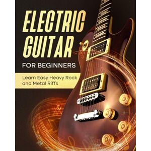 Johnson, Frederick Electric Guitar For Beginners: Learn Easy Heavy Rock and Metal Riffs Johnson, Frederick Electric Guitar For Beginners: Learn Easy Heavy Rock and Metal Riffs