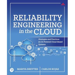 Rojas, Carlos Reliability Engineering in the Cloud: Strategies and Practices for AI-Powered Cloud-Based Systems Rojas, Carlos Reliability Engineering in the Cloud: Strategies and Practices for AI-Powered Cloud-Based Systems