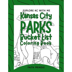 Prindle, Faith Explore KC With Me Kansas City Parks Bucket List Coloring Book: A Fun and Exciting Kansas City Coloring Adventure Featuring Must-See Parks, Travel ... a perfect family bucket list for kansas city Prindle, Faith Explore KC With Me Kansas City Parks Bucket List Coloring Book: A Fun and Exciting Kansas City Coloring Adventure Featuring Must-See Parks, Travel ... a perfect family bucket list for kansas city