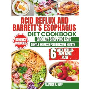 R.Huff, Eleanor Acid Reflux and Barrett’s Esophagus Diet Cookbook: Delicious Low-Acid Recipes for Managing GERD, LPR, and Soothing Heartburn Symptoms Naturally. R.Huff, Eleanor Acid Reflux and Barrett’s Esophagus Diet Cookbook: Delicious Low-Acid Recipes for Managing GERD, LPR, and Soothing Heartburn Symptoms Naturally.
