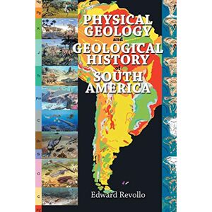 Revollo, Edward Physical Geology and Geological History of South America Revollo, Edward Physical Geology and Geological History of South America
