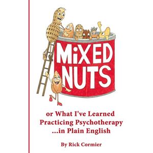 Cormier, Rick Mixed Nuts: or What I've Learned Practicing Psychotherapy Cormier, Rick Mixed Nuts: or What I've Learned Practicing Psychotherapy