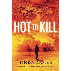 Coles, Linda Hot to Kill: She's literally getting away with murder: 1 (A Jack Rutherford and Amanda Lacey British Detective Novel) Coles, Linda Hot to Kill: She's literally getting away with murder: 1 (A Jack Rutherford and Amanda Lacey British Detective Novel)