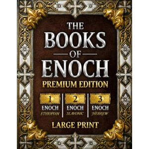 Gregory, Kevin J. The Books of Enoch: The Complete Collection of Enoch I, II & III PREMIUM EDITION with Large Print, High-Quality Illustrations, and Extra Apocryphal Scriptures Gregory, Kevin J. The Books of Enoch: The Complete Collection of Enoch I, II & III PREMIUM EDITION with Large Print, High-Quality Illustrations, and Extra Apocryphal Scriptures